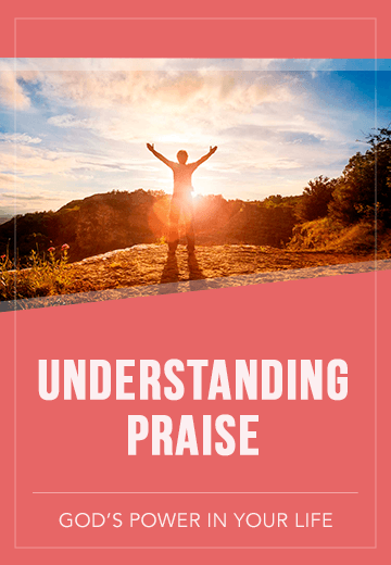 Understanding Praise: God's Power in Your Life