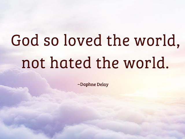 god so loved the world, not hated the world