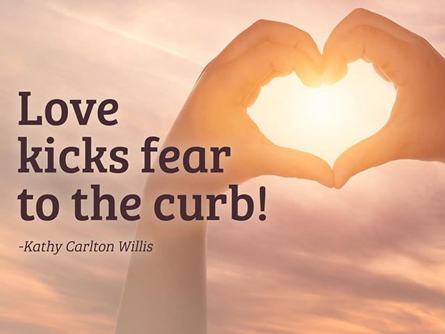 Love kicks fear to the curb
